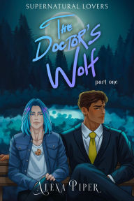 Title: The Doctor's Wolf: Part One, Author: Alexa Piper