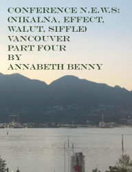 Title: CONFERENCE N.E.W.S: (NIKALNA, EFFECT, WALUT, SIFFLE) VANCOUVER PART FOUR BY ANNABETH BENNY, Author: Annabeth Benny