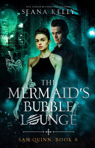 Title: The Mermaid's Bubble Lounge, Author: Seana Kelly