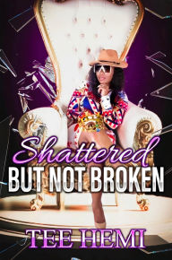 Title: SHATTERED BUT NOT BROKEN, Author: TEE HEMI