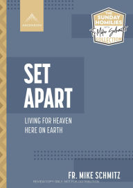 Title: Set Apart: Living for Heaven Here on Earth, Author: Fr. Mike Schmitz