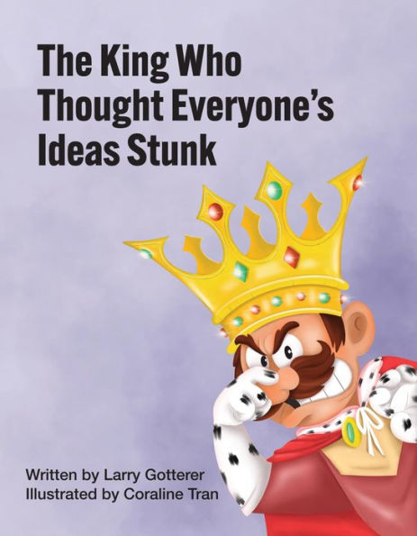 The King Who Thought Everyone's Ideas Stunk: A Funny Children's Picture Book About Having Ideas