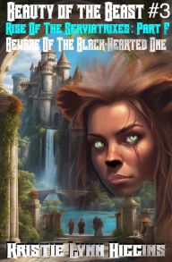 Title: Beauty of the Beast #3 Rise Of The Serviatrixes: Part F: Beware Of The Black-Hearted One, Author: Kristie Lynn Higgins