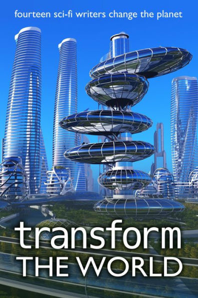Transform the World: fourteen sci-fi writers change the planet
