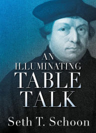 Title: An Illuminating Table Talk, Author: Seth T. Schoon