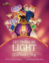 Title: LET THERE BE LIGHT - A Diwali Story, Author: Siva K.C. Penamakuru