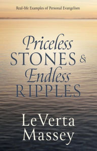 Title: Priceless Stones & Endless Ripples: Real-life Examples of Personal Evangelism, Author: LeVerta Massey