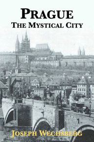 Title: Prague: The Mystical City, Author: Joseph Wechsberg