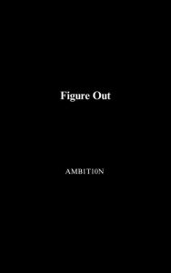 Title: Figure Out, Author: Amb1t10n