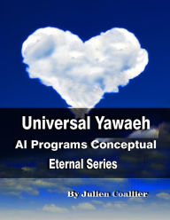 Title: Universal Yawaeh - AI Programs Conceptual: Eternal Series, Author: Julien Coallier