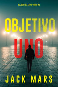 Title: Objetivo uno (El juego del espíaLibro #1), Author: Jack Mars