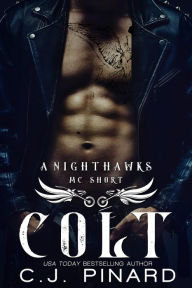 Title: Colt: A Nighthawks MC Novella, Author: C. J. Pinard