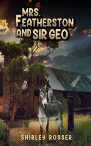 Title: Mrs. Featherston and Sir Geo, Author: Shirley Rosser