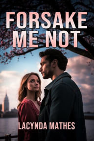 Title: Forsake Me Not, Author: Lacynda Mathes