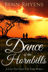 Title: Dance of the Hornbills: A love too great for their World, Author: Benn Rhyens