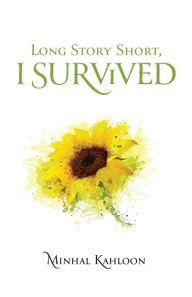 Title: Long Story Short, I Survived, Author: Minhal Kahloon