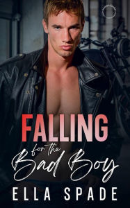 Title: Falling for the Bad Boy, Author: Ella Spade