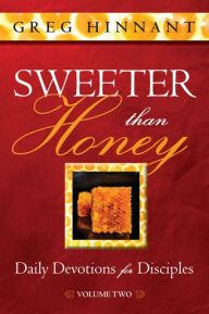 Title: Sweeter Than Honey: Daily Devotions for Disciples, Volume Two, Author: Greg Hinnant