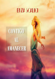 Title: Contigo Al Amanecer, Author: Enza Scalici