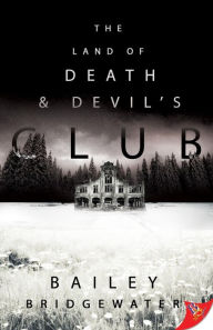 Title: The Land of Death and Devil's Club, Author: Bailey Bridgewater