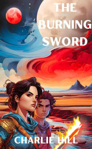 Title: THE BURNING SWORD, Author: Charlie Hill