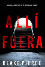 Allí fuera (Una novela de suspense del FBI de Cami Lark - Libro 2)