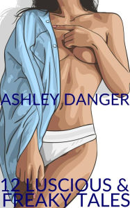 Title: 12 Luscious & Freaky Tales, Author: Ashley Danger