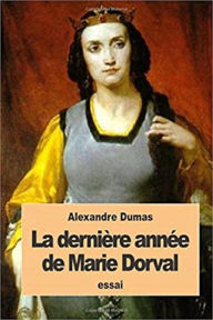 Title: La Dernière Année de Marie Dorval (Edition Intégrale en Français - Version Entièrement Illustrée) French Edition, Author: Alexandre Dumas