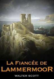 Title: La Fiancée de Lammermoor (Edition Intégrale en Français - Version Entièrement Illustrée) French Edition, Author: Walter Scott