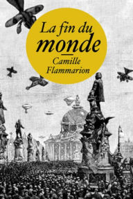 Title: La Fin du monde (Edition Intégrale en Français - Version Entièrement Illustrée) French Edition, Author: Camille Flammarion