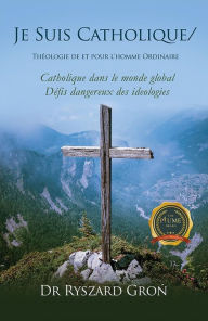 Title: Je Suis Catholique: Théologie de et pour l'homme Ordinaire (French Edition), Author: Don Ryszard Gro