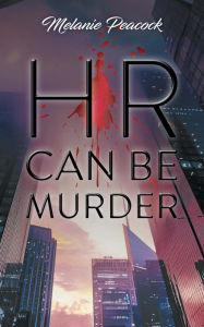 Title: HR Can Be Murder, Author: Melanie Peacock