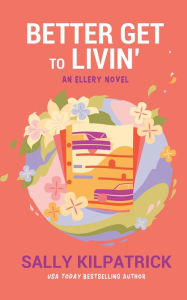 Title: Better Get to Livin', Author: Sally Kilpatrick