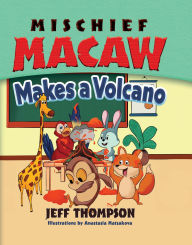Title: Mischief Macaw Makes a Volcano, Author: Anastasia Matsakova