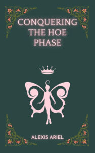 Title: Conquering the Hoe Phase, Author: Alexis Ariel