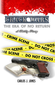 Title: Crack Wars: The Era of No Return, A Philly Story, Author: Carlos J. Jones