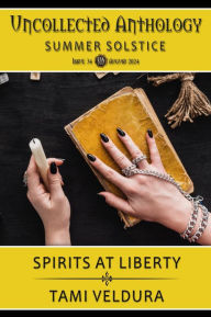 Title: Spirits At Liberty: Uncollected Anthology: Summer Solstice, Author: Tami Veldura