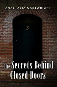 Title: The Secrets Behind Closed Doors, Author: Anastasia Cartwright