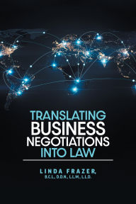 Title: Translating Business Negotiations into Law, Author: Linda Frazer