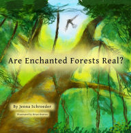 Title: Are Enchanted Forests Real?, Author: Jenna Schroeder