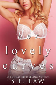 Title: Her Lovely Curves: A Best Friend's Dad Alpha Male Romance, Author: S. E. Law