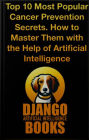 Top 10 Most Popular Cancer Prevention Secrets. How to Master Them with the Help of Artificial Intelligence