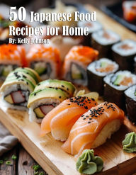 Title: 50 Japanese Food Recipes for Home, Author: Kelly Johnson