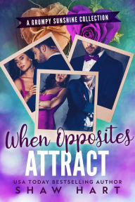 Title: When Opposites Attract: An Opposites Attract Collection, Author: Shaw Hart