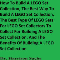 Title: How To Build A LEGO Set Collection And The Best Way To Build A LEGO Set Collection, Author: Dr. Harrison Sachs