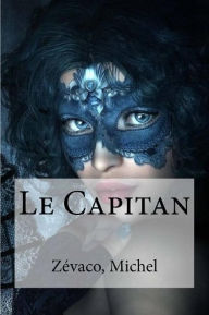 Title: Le Capitan (Edition Intégrale en Français - Version Entièrement Illustrée) French Edition, Author: Michel Zévaco