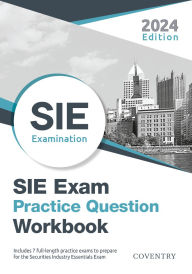 Title: SIE Exam Practice Question Workbook: Seven Full-Length Practice Exams (2024 Edition), Author: Coventry House Publishing