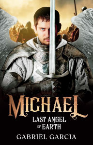 Title: Michael: Last Angel of Earth, Author: Gabriel Garcia