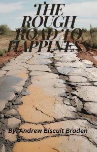 Title: The Rough Road To Happiness, Author: Andrew Biscuit Braden