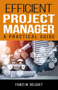 Title: Efficient PROJECT MANAGER: A Practical Guide, Author: Fawzi Belguet